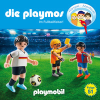 . Die Playmos - Das Original Playmobil H?rspiel, Folge 51: Im Fussballfieber!