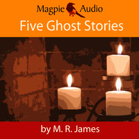 M. R. James. Five Ghost Stories (Unabridged)