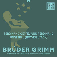 Br?der Grimm. Ferdinand getreu und Ferdinand ungetreu (Hochdeutsch)