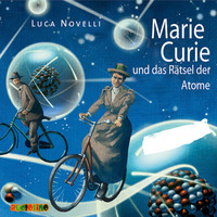 Luca Novelli. Marie Curie und das R?tsel der Atome
