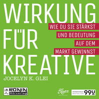 . Wirkung f?r Kreative - Wie du sie st?rkst und Bedeutung auf dem Markt gewinnst - 99U 3 (Ungek?rzt)