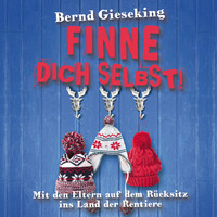 Bernd Gieseking. Bernd Gieseking, Finne dich selbst! Mit den Eltern auf dem R?cksitz ins Land der Rentiere