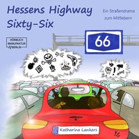 Katharina Lankers. Hessens Highway Sixty-Six - Ein Stra?endrama zum Mitfiebern (Ungek?rzt)