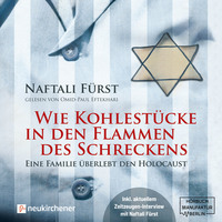 Naftalie F?rst. Wie Kohlest?cke in den Flammen des Schreckens - Eine Familie ?berlebt den Holocaust (ungek?rzt)