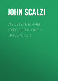 John Scalzi. Die letzte Einheit - Krieg der Klone 4 (Ungek?rzt)