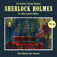 . Sherlock Holmes, Die neuen F?lle, Fall 30: Das R?tsel der Aurora