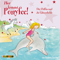 Barbara Zoschke. Der Delfin und die Glitzerh?hle - Hier kommt Ponyfee 19