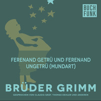 Br?der Grimm. Ferenand getr? und Ferenand ungetr? (Mundart)