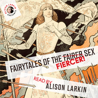 . Fairy Tales of the Fiercer Sex (Unabridged)