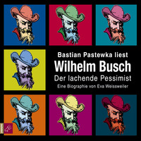 Eva Weissweiler. Wilhelm Busch - Der lachende Pessimist