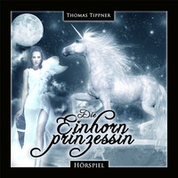 Thomas Tippner. Die Einhornprinzessin