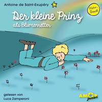 Antoine De Saint-exup?ry. Der kleine Prinz als Blumenretter - Der kleine Prinz, Band 4 (Ungek?rzt)