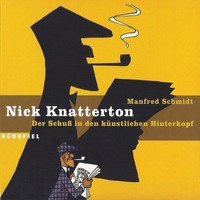 Manfred Schmidt. Nick Knatterton, Folge 1: Der Schuss in den k?nstlichen Hinterkopf