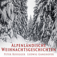 Ludwig  Ganghofer. Alpenl?ndische Weihnachtsgeschichten