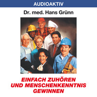 Dr. Hans Gr?nn. Einfach zuh?ren und Menschenkenntnis gewinnen