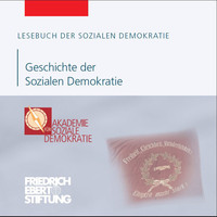 Friedrich Ebert Stiftung. Lesebuch der Sozialen Demokratie, Band 7: Geschichte der Sozialen Demokratie