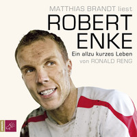 Ronald Reng. Robert Enke - Ein allzu kurzes Leben