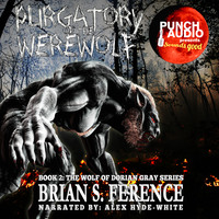 Brian S. Ference. Purgatory of the Werewolf - The Wolf of Dorian Gray Series, Book 2 (Unabridged)