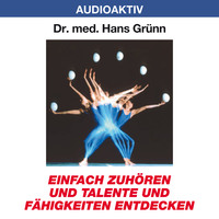 Dr. Hans Gr?nn. Einfach zuh?ren und Talente und F?higkeiten entdecken