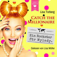 Lisa Torberg. Ein Rockstar f?r Mylady - Catch the Millionaire, Band 4 (Ungek?rzt)