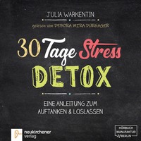 Julia Warkentin. 30 Tage Stress-Detox - Eine Anleitung zum Auftanken und Loslassen (Ungek?rzt)