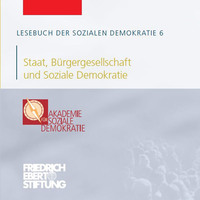 Friedrich Ebert Stiftung. Lesebuch der Sozialen Demokratie, Band 6: Staat, B?rgergesellschaft und Soziale Demokratie