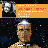 Daniel Pinchbeck. Den Kopf aufmachen