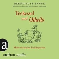 Bernd-Lutz Lange. Teekessel und Othello - Meine s?chsischen Lieblingswitze