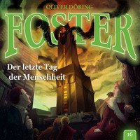 Oliver D?ring. Foster, Folge 16: Der letzte Tag der Menschheit