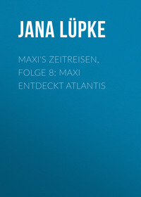 Jana L?pke. Maxi's Zeitreisen, Folge 8: Maxi entdeckt Atlantis