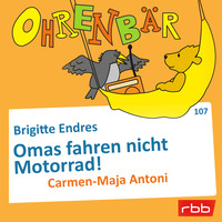Brigitte Endres. Ohrenb?r - eine OHRENB?R Geschichte, Folge 107: Omas fahren nicht Motorrad! (H?rbuch mit Musik)