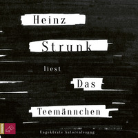 Heinz Strunk. Das Teem?nnchen