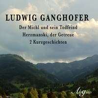 Ludwig  Ganghofer. Der Michl und sein Todfeind / Herzmanski der Getreue