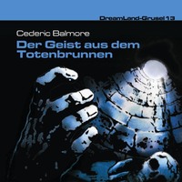 Cedric Balmore. Dreamland Grusel, Folge 13: Der Geist aus dem Totenbrunnen