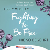 Kirsty Moseley. Fighting to Be Free - Nie so begehrt (Gek?rzt)