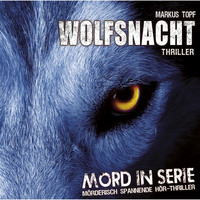Markus Topf. Mord in Serie, Folge 2: Wolfsnacht