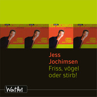 Jess Jochimsen. Jess Jochimsen, Friss, v?gel oder stirb!