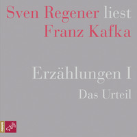 Franz Kafka. Erz?hlungen I - Das Urteil - Sven Regener liest Franz Kafka (Ungek?rzt)