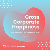 R?diger Fox. Gross Corporate Happiness (live vom Think Tank Roggenburg 2019)