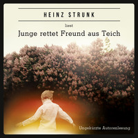 Heinz Strunk. Junge rettet Freund aus Teich (ungek?rzt)