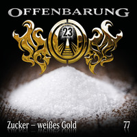 . Offenbarung 23, Folge 77: Zucker - wei?es Gold