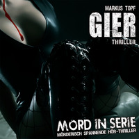 Markus Topf. Mord in Serie, Folge 12: Gier
