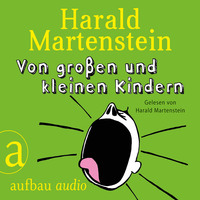 Harald Martenstein. Von gro?en und kleinen Kindern