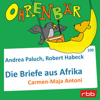 Andrea. Ohrenb?r - eine OHRENB?R Geschichte, Folge 100: Briefe aus Afrika (H?rbuch mit Musik)