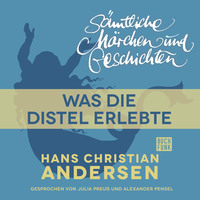 . H. C. Andersen: S?mtliche M?rchen und Geschichten, Was die Distel erlebte