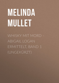 Melinda Mullet. Whisky mit Mord - Abigail Logan ermittelt, Band 1 (Ungek?rzt)