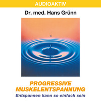 Dr. Hans Gr?nn. Progressive Muskelentspannung - Entspannen kann so einfach sein