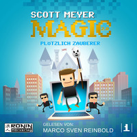 Scott  Meyer. Pl?tzlich Zauberer - Magic 2.0, Band 1 (Ungek?rzt)