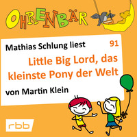 Martin Klein. Ohrenb?r - eine OHRENB?R Geschichte, Folge 91: Little big Lord, das kleinste Pony der Welt (H?rbuch mit Musik)