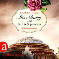Carola Dunn. Miss Daisy und die tote Sopranistin - Miss Daisy ermittelt, Band 3 (Ungek?rzt)